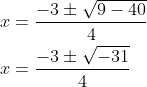 \begin{aligned} x&=\dfrac{-3\pm \sqrt{9-40}}{4}\\ x&=\dfrac{-3\pm \sqrt{-31}}{4}\\ \end{aligned}
